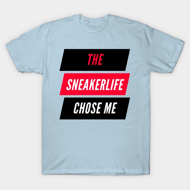 The Sneaker Life Chose Me T-Shirt by Maan_POD